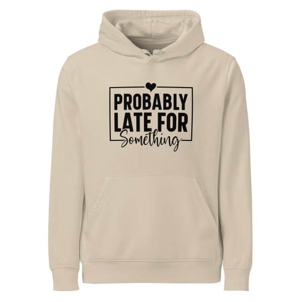 Probably Late for Everything | Unisex organic mid-weight hoodie
