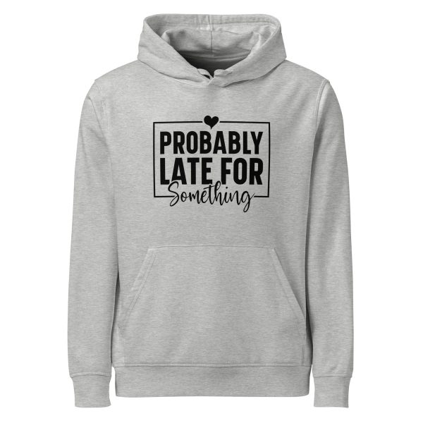 Probably Late for Everything | Unisex organic mid-weight hoodie
