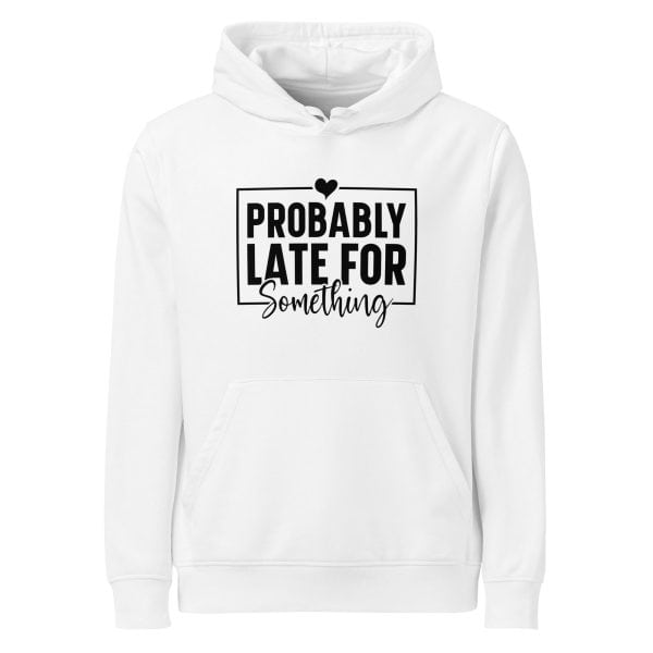 Probably Late for Everything | Unisex organic mid-weight hoodie