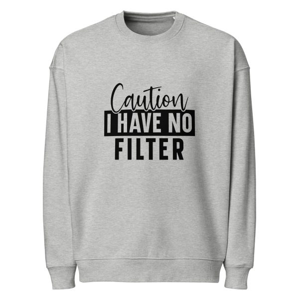 Caution I Have No Filter | Unisex organic oversized sweatshirt