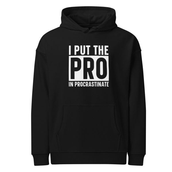 I put the PRO in Procrastinate | Unisex organic relaxed hoodie