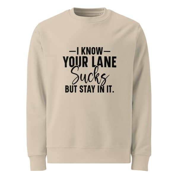 I Know Your Lane Sucks But Stay In It | Unisex organic sweatshirt