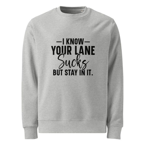 I Know Your Lane Sucks But Stay In It | Unisex organic sweatshirt