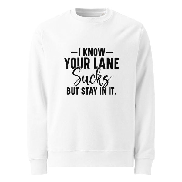 I Know Your Lane Sucks But Stay In It | Unisex organic sweatshirt
