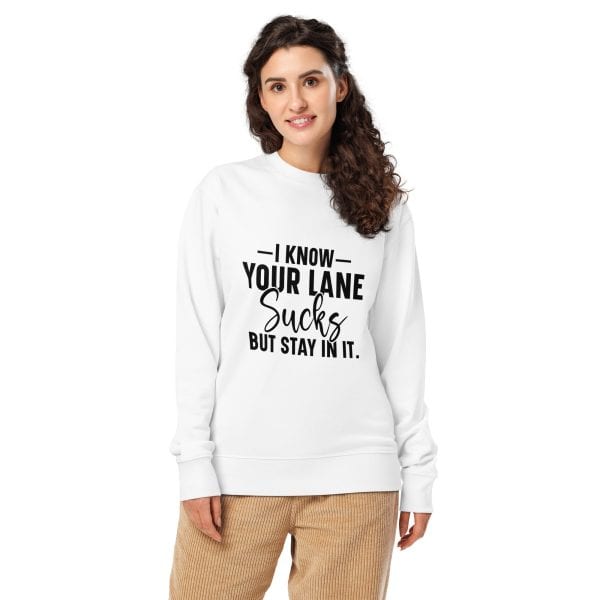 I Know Your Lane Sucks But Stay In It | Unisex organic sweatshirt