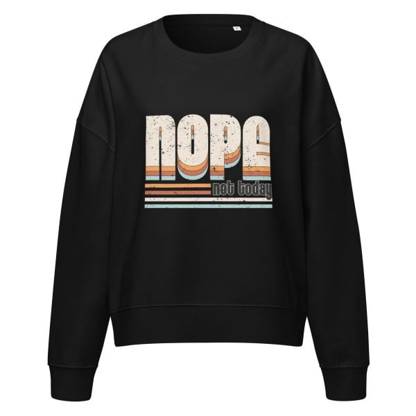 NOPE Not Today | Women’s organic crew neck sweatshirt