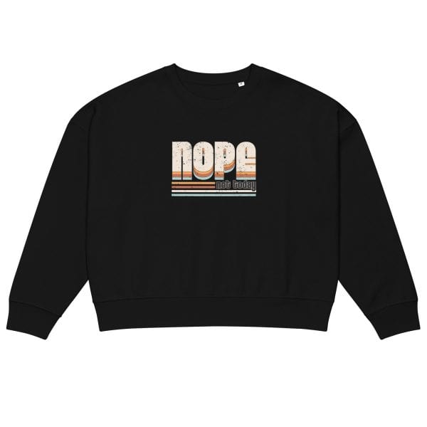 NOPE Not Today | Women’s organic crew neck sweatshirt
