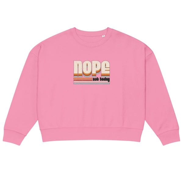 NOPE Not Today | Women’s organic crew neck sweatshirt
