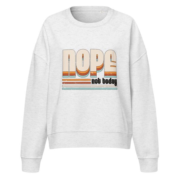 NOPE Not Today | Women’s organic crew neck sweatshirt