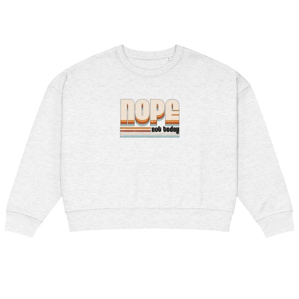 NOPE Not Today | Women’s organic crew neck sweatshirt