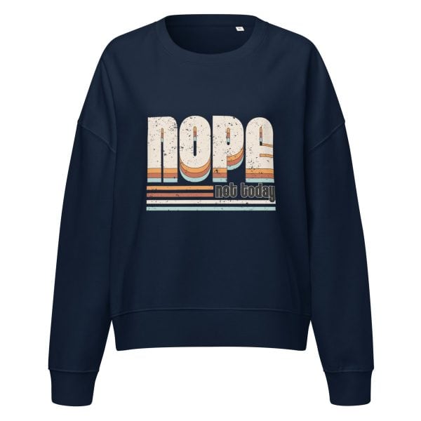 NOPE Not Today | Women’s organic crew neck sweatshirt