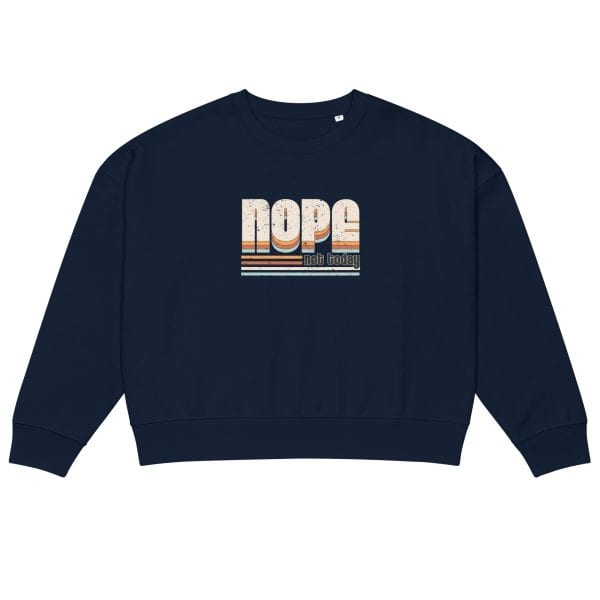 NOPE Not Today | Women’s organic crew neck sweatshirt