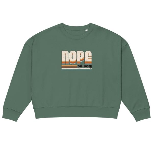 NOPE Not Today | Women’s organic crew neck sweatshirt