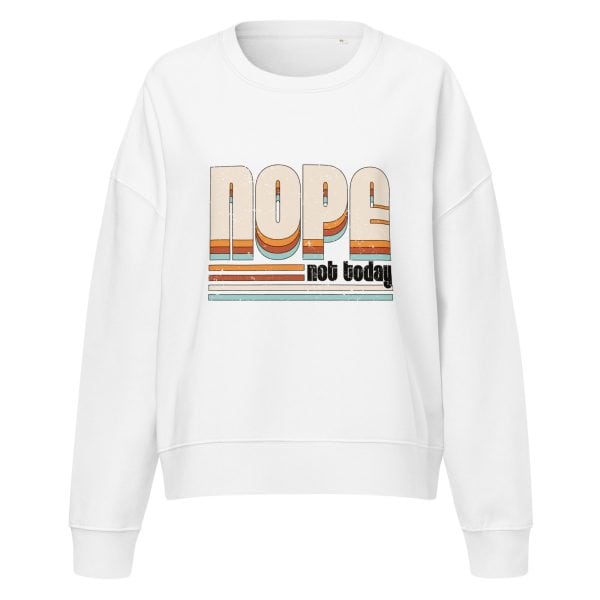 NOPE Not Today | Women’s organic crew neck sweatshirt