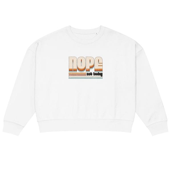 NOPE Not Today | Women’s organic crew neck sweatshirt
